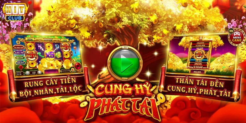 Cung Hỷ Phát Tài Hitclub - Quay Hũ Liền Tay Phát Tài Cực Đã